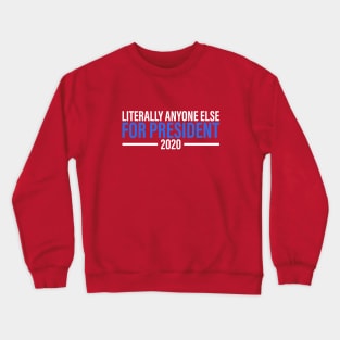 Literally Anyone Else For President Crewneck Sweatshirt